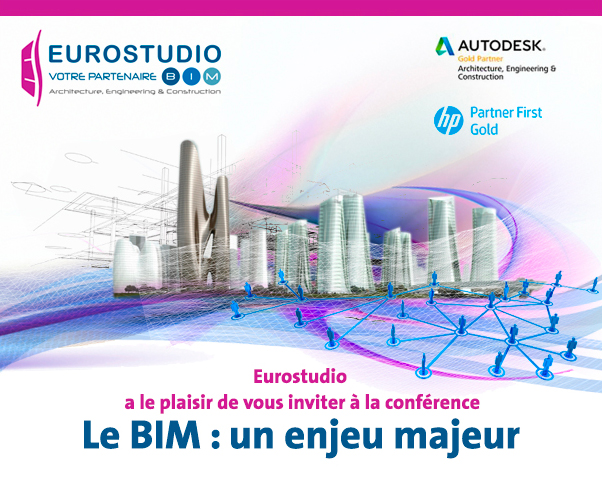 Invitation Eurostudio - Autodesk Gold Partner - HP Partner first Gold - Eurostudio a le plaisir de vous inviter à la conférence  Le BIM : un enjeu majeur